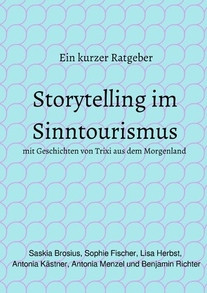 Storytelling im Sinntourismus von Brosius,  Saskia, Fischer,  Sophie, Herbst,  Lisa, Menzel,  Antonia, Richter,  Benjamin