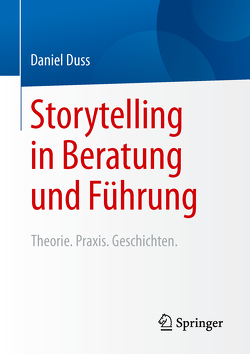 Storytelling in Beratung und Führung von Duss,  Daniel