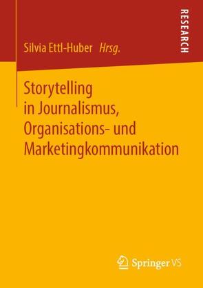 Storytelling in Journalismus, Organisations- und Marketingkommunikation von Ettl-Huber,  Silvia