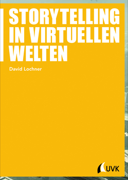 Storytelling in virtuellen Welten von Lochner,  David