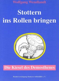 Stottern ins Rollen bringen – Die Kiesel des Demosthenes von Hartmann,  Friedrich, Wendlandt,  Elfi, Wendlandt,  Wolfgang