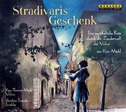Stradivaris Geschenk von Märkl,  Key-Thomas, Märkl,  Kim, Monarda Publishing House Ltd., Tramitz,  Christian