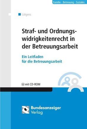 Straf- und Ordnungswidrigkeitenrecht in der Betreuungsarbeit von Lütgens,  Kay