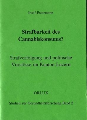 Strafbarkeit des Cannabiskonsums? von Estermann,  Josef