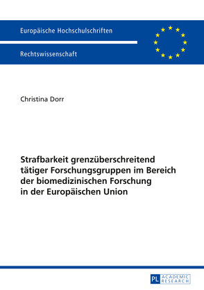 Strafbarkeit grenzüberschreitend tätiger Forschungsgruppen im Bereich der biomedizinischen Forschung in der Europäischen Union von Dörr,  Christina