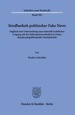 Strafbarkeit politischer Fake News. von Schreiber,  Markus