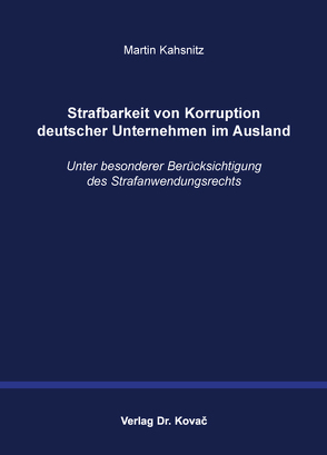 Strafbarkeit von Korruption deutscher Unternehmen im Ausland von Kahsnitz,  Martin
