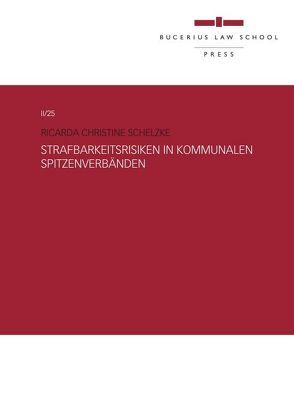 Strafbarkeitsrisiken in kommunalen Spitzenverbänden von Schelzke,  Ricarda Christine