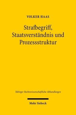 Strafbegriff, Staatsverständnis und Prozessstruktur von Haas,  Volker