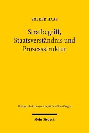 Strafbegriff, Staatsverständnis und Prozessstruktur von Haas,  Volker