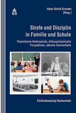 Strafe und Disziplin in Familie und Schule von Grunder,  Hans-Ulrich