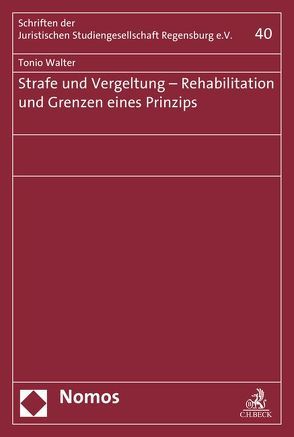 Strafe und Vergeltung – Rehabilitation und Grenzen eines Prinzips von Walter,  Tonio