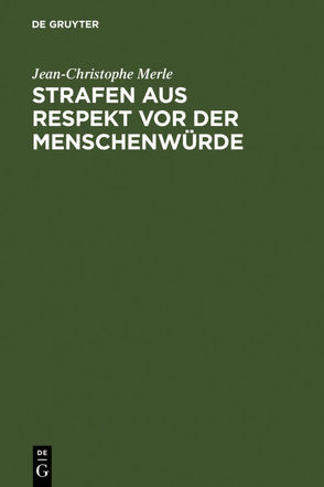 Strafen aus Respekt vor der Menschenwürde von Merle,  Jean-Christophe