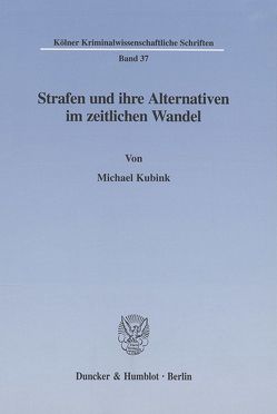 Strafen und ihre Alternativen im zeitlichen Wandel. von Kubink,  Michael