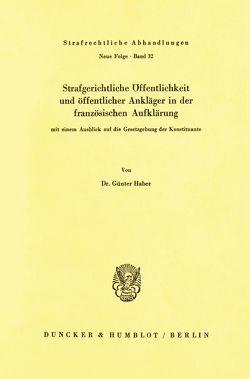 Strafgerichtliche Öffentlichkeit und öffentlicher Ankläger in der französischen Aufklärung, mit einem Ausblick auf die Gesetzgebung der Konstituante. von Haber,  Günter