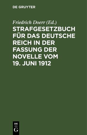 Strafgesetzbuch für das Deutsche Reich in der Fassung der Novelle vom 19. Juni 1912 von Dörr,  Friedrich