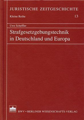 Strafgesetzgebungstechnik in Deutschland und Europa von Scheffler,  Uwe