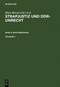 Strafjustiz und DDR-Unrecht. Rechtsbeugung / Strafjustiz und DDR-Unrecht. Band 5: Rechtsbeugung. Teilband 1 von Burghardt,  Boris, Hohoff,  Ute, Schäfter,  Petra
