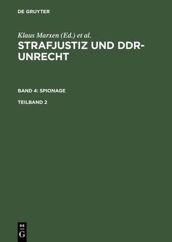 Strafjustiz und DDR-Unrecht. Spionage / Strafjustiz und DDR-Unrecht. Band 4: Spionage. Teilband 2 von Marxen,  Klaus, Schäfter,  Petra, Thiemrodt,  Ivo, Werle,  Gerhard