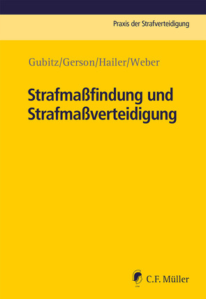 Strafmaßfindung und Strafmaßverteidigung von Gerson,  Oliver Harry, Gubitz,  Michael, Hailer,  Claudia, Weber,  Jakob