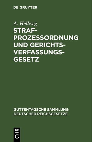 Strafprozessordnung und Gerichtsverfassungsgesetz von Hellweg,  A.