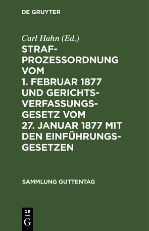 Strafprozeßordnung vom 1. Februar 1877 und Gerichtsverfassungsgesetz vom 27. Januar 1877 mit den Einführungsgesetzen von Hahn,  Carl