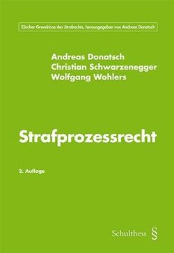 Strafprozessrecht von Donatsch,  Andreas, Schwarzenegger,  Christian, Wohlers,  Wolfgang