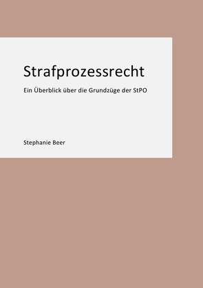 Strafprozessrecht Ein Überblick über die Grundzüge der StPO von Beer,  Stephanie