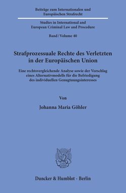 Strafprozessuale Rechte des Verletzten in der Europäischen Union. von Göhler,  Johanna Maria