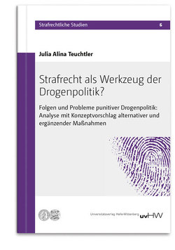 Strafrecht als Werkzeug der Drogenpolitik? von Teuchtler,  Julia Alina