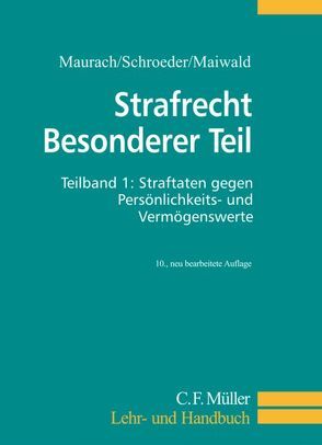 Strafrecht Besonderer Teil. Teilband 1 von Maiwald,  Manfred, Maurach,  Reinhart, Schroeder,  Friedrich-Chr.