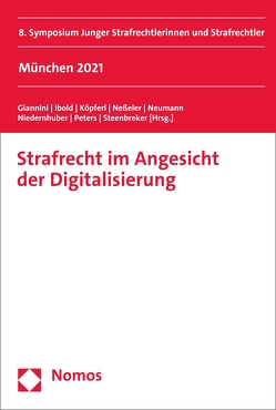 Strafrecht im Angesicht der Digitalisierung von e.V.,  Verein Junges Strafrecht, Giannini,  Alessandro, Ibold,  Victoria, Köpferl,  Georg, Neßeler,  Karin, Neumann,  Laura Katharina Sophia, Niedernhuber,  Tanja, Peters,  Kristina, Steenbreker,  Thomas