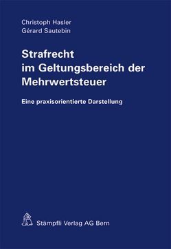 Strafrecht im Geltungsbereich der Mehrwertsteuer von Hasler,  Christoph, Sautebin,  Gérard