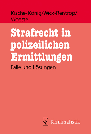 Strafrecht in polizeilichen Ermittlungen von Kische,  Sascha, König,  Sebastian, Wick-Rentrop,  Kathrin, Woeste,  Pascale