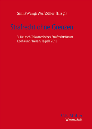 Strafrecht ohne Grenzen von Sinn,  Arndt, Wang,  Hsiao-Wen, Wu,  Jiuan-Yih, Zöller,  Mark Alexander