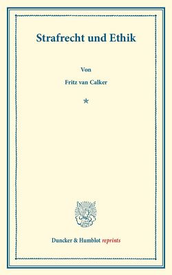 Strafrecht und Ethik. von Calker,  Fritz van