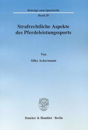 Strafrechtliche Aspekte des Pferdeleistungssports. von Ackermann,  Silke