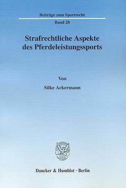 Strafrechtliche Aspekte des Pferdeleistungssports. von Ackermann,  Silke