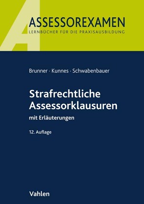 Strafrechtliche Assessorklausuren von Brunner,  Raimund, Kunnes,  Christian, Schwabenbauer,  Peter
