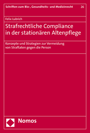 Strafrechtliche Compliance in der stationären Altenpflege von Lubrich,  Felix