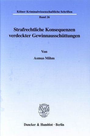 Strafrechtliche Konsequenzen verdeckter Gewinnausschüttungen. von Mihm,  Asmus