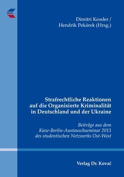 Strafrechtliche Reaktionen auf die Organisierte Kriminalität in Deutschland und der Ukraine von Kessler,  Dimitri, Pekárek,  Hendrik