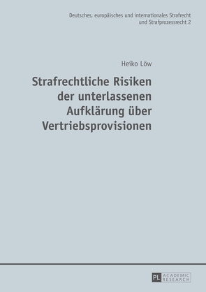 Strafrechtliche Risiken der unterlassenen Aufklärung über Vertriebsprovisionen von Löw,  Heiko