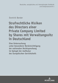 Strafrechtliche Risiken des Directors einer Private Company Limited by Shares mit Verwaltungssitz in Deutschland von Bender,  Dominik