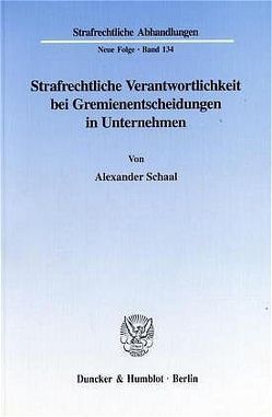 Strafrechtliche Verantwortlichkeit bei Gremienentscheidungen in Unternehmen. von Schaal,  Alexander