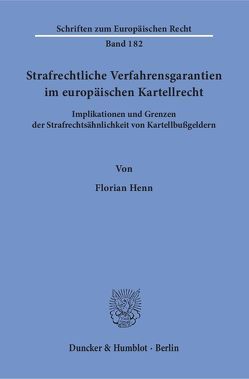 Strafrechtliche Verfahrensgarantien im europäischen Kartellrecht. von Henn,  Florian