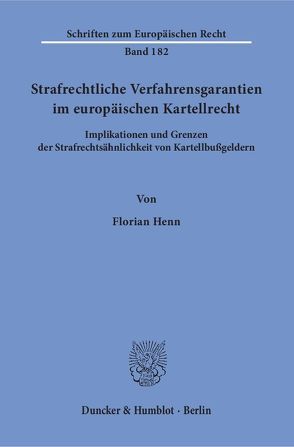 Strafrechtliche Verfahrensgarantien im europäischen Kartellrecht. von Henn,  Florian
