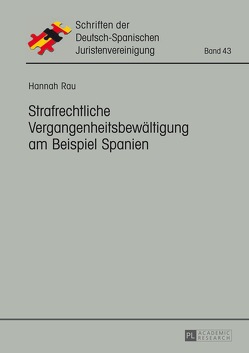 Strafrechtliche Vergangenheitsbewältigung am Beispiel Spanien von Rau,  Hannah