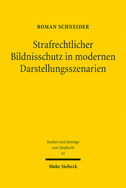 Strafrechtlicher Bildnisschutz in modernen Darstellungsszenarien von Schneider,  Roman