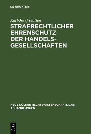 Strafrechtlicher Ehrenschutz der Handelsgesellschaften von Flatten,  Karl-Josef